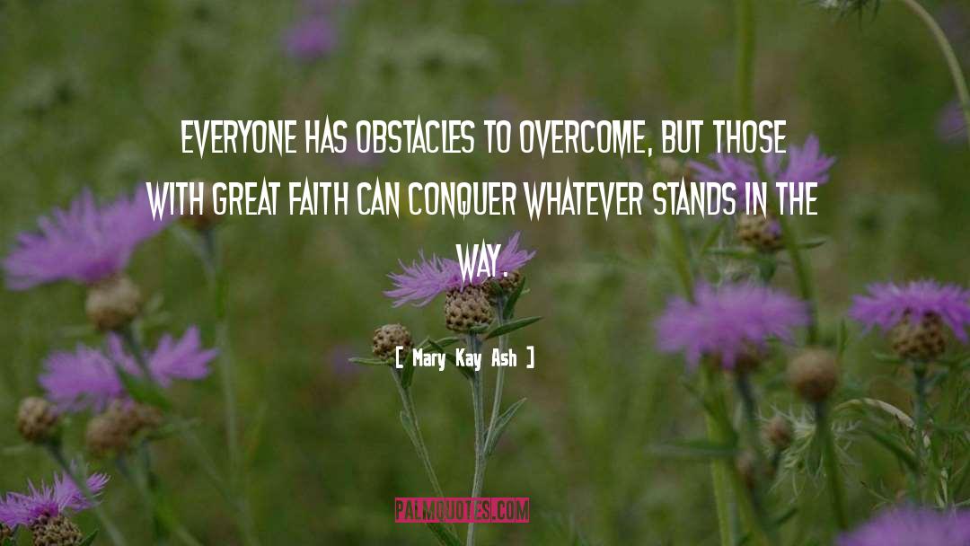 Mary Kay Ash Quotes: Everyone has obstacles to overcome,