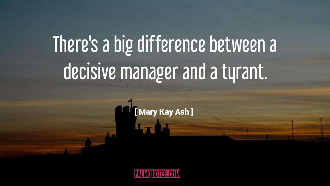 Mary Kay Ash Quotes: There's a big difference between