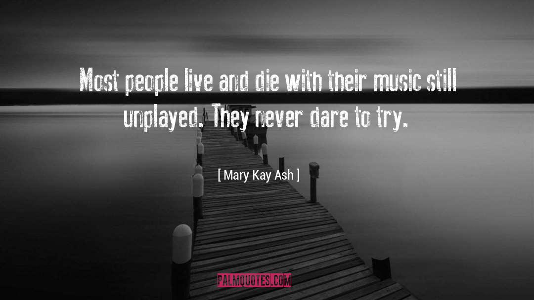 Mary Kay Ash Quotes: Most people live and die