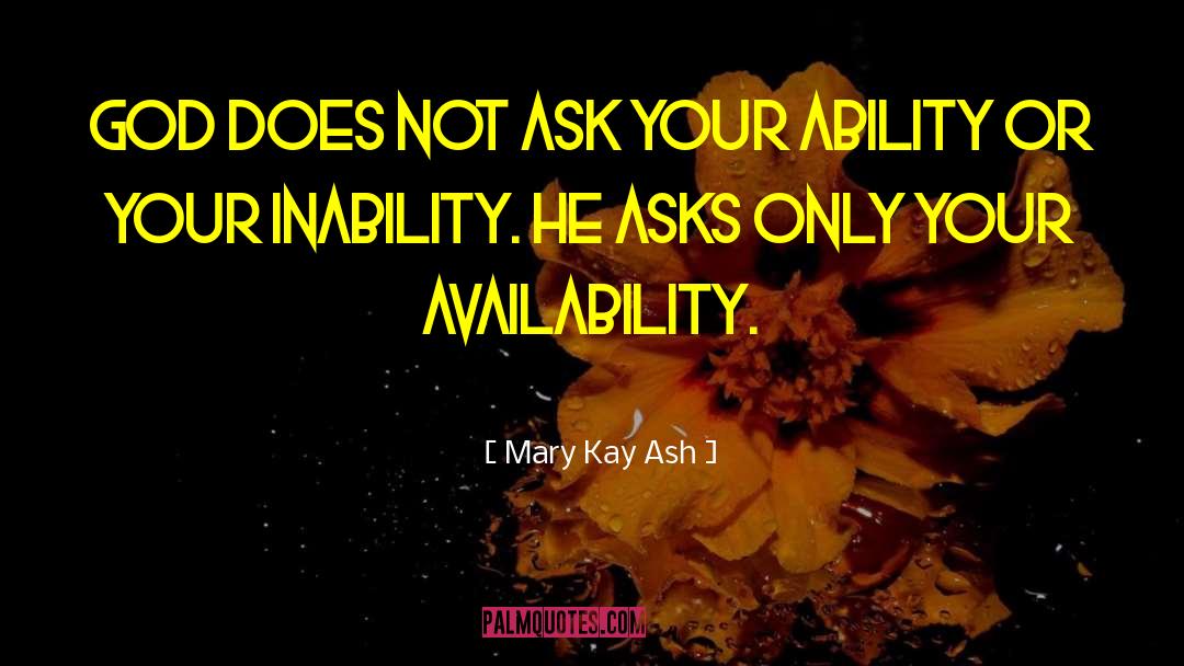 Mary Kay Ash Quotes: God does not ask your