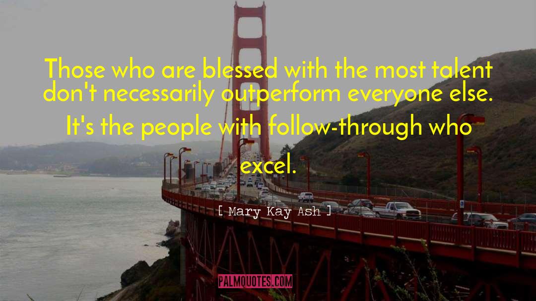 Mary Kay Ash Quotes: Those who are blessed with