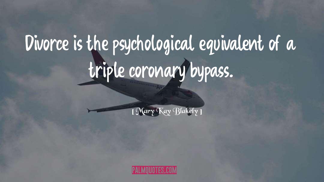 Mary Kay Blakely Quotes: Divorce is the psychological equivalent