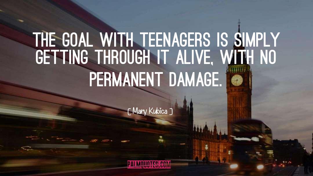 Mary Kubica Quotes: The goal with teenagers is