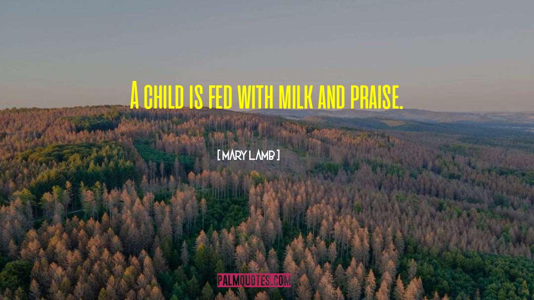 Mary Lamb Quotes: A child is fed with