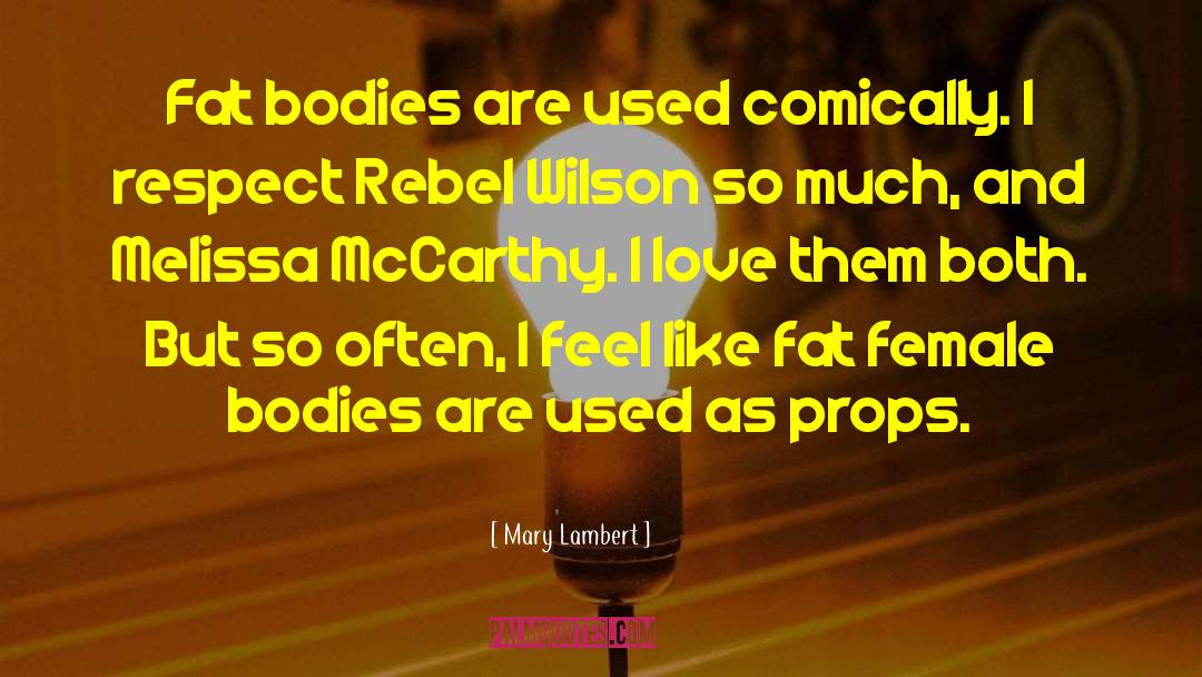 Mary Lambert Quotes: Fat bodies are used comically.