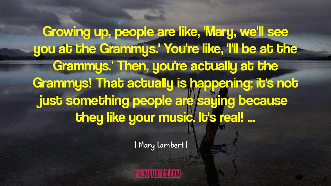 Mary Lambert Quotes: Growing up, people are like,