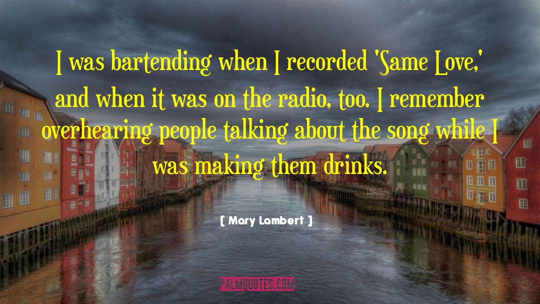 Mary Lambert Quotes: I was bartending when I