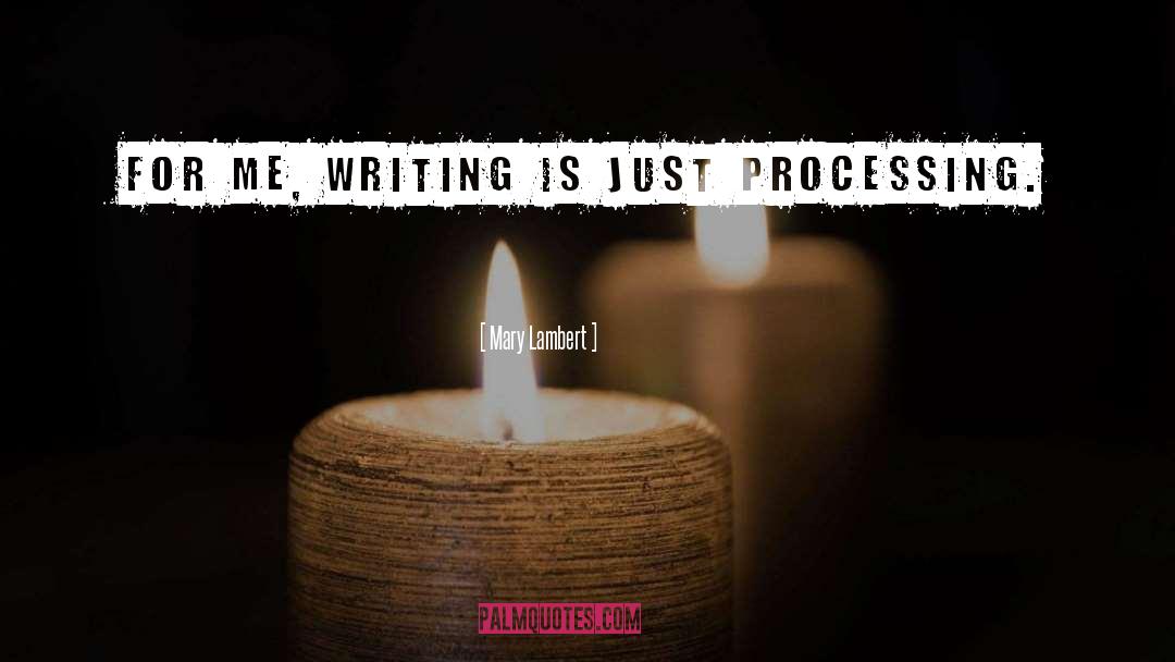 Mary Lambert Quotes: For me, writing is just