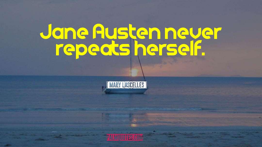 Mary Lascelles Quotes: Jane Austen never repeats herself.