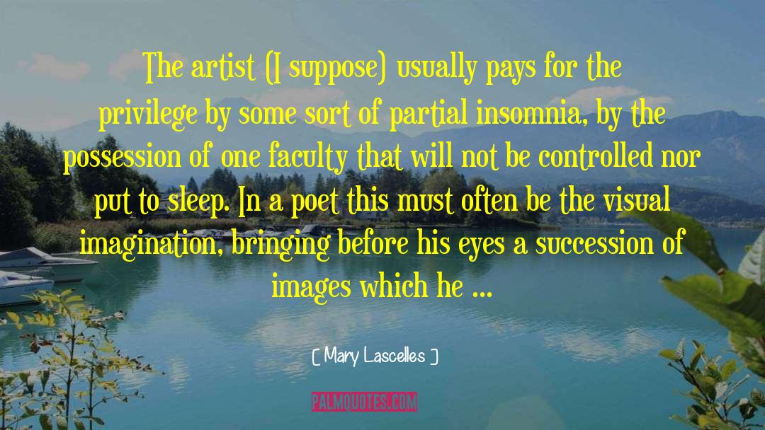 Mary Lascelles Quotes: The artist (I suppose) usually