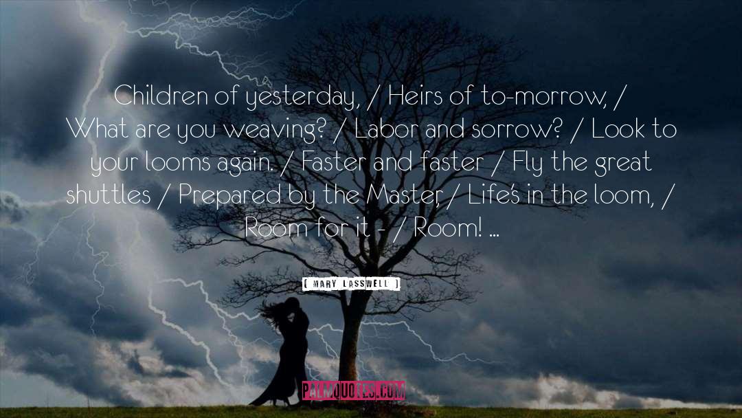Mary Lasswell Quotes: Children of yesterday, / Heirs