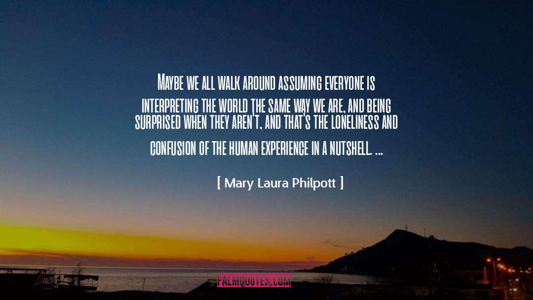 Mary Laura Philpott Quotes: Maybe we all walk around