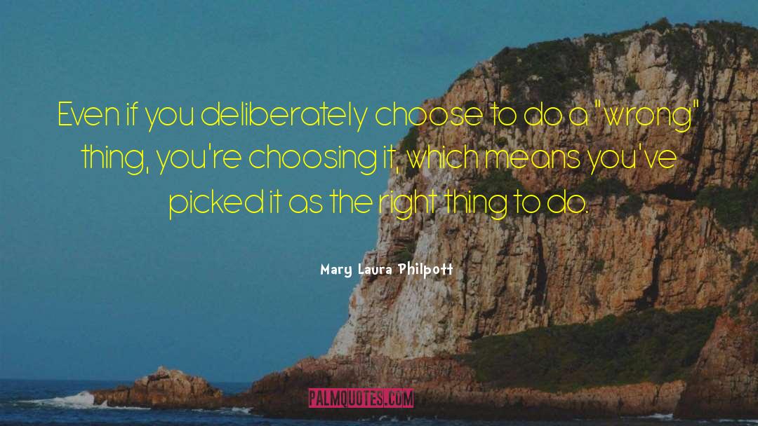 Mary Laura Philpott Quotes: Even if you deliberately choose