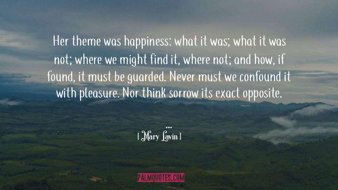 Mary Lavin Quotes: Her theme was happiness: what