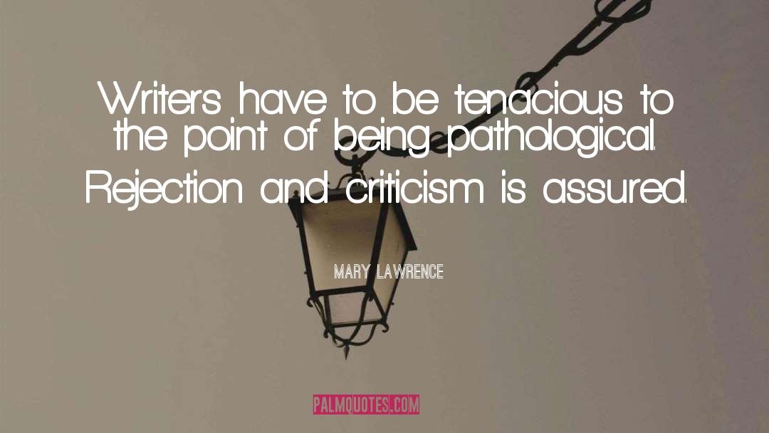Mary Lawrence Quotes: Writers have to be tenacious