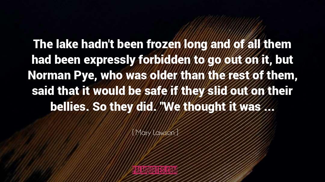 Mary Lawson Quotes: The lake hadn't been frozen