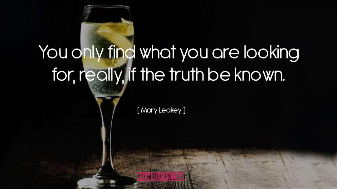 Mary Leakey Quotes: You only find what you
