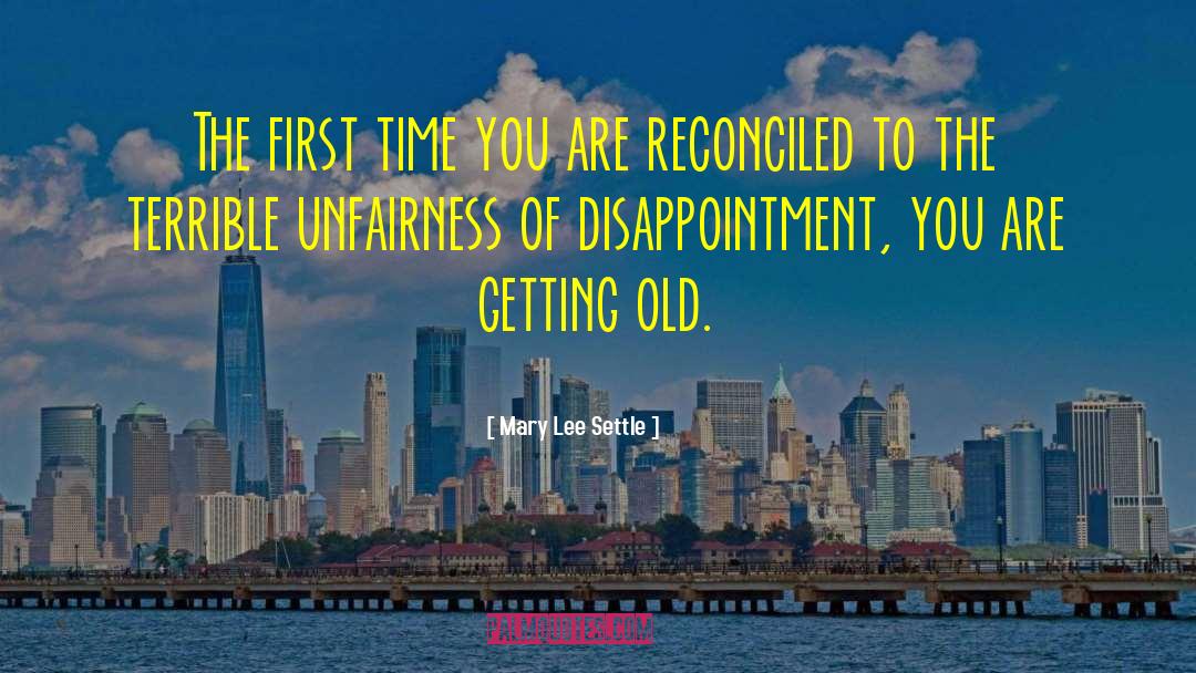 Mary Lee Settle Quotes: The first time you are
