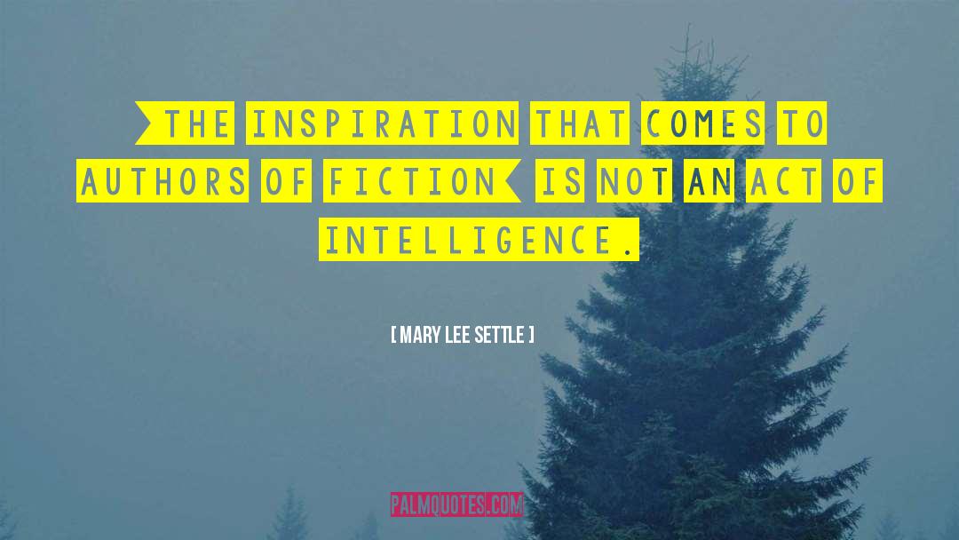 Mary Lee Settle Quotes: [The inspiration that comes to