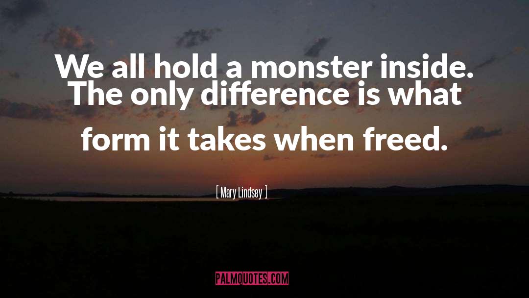 Mary Lindsey Quotes: We all hold a monster