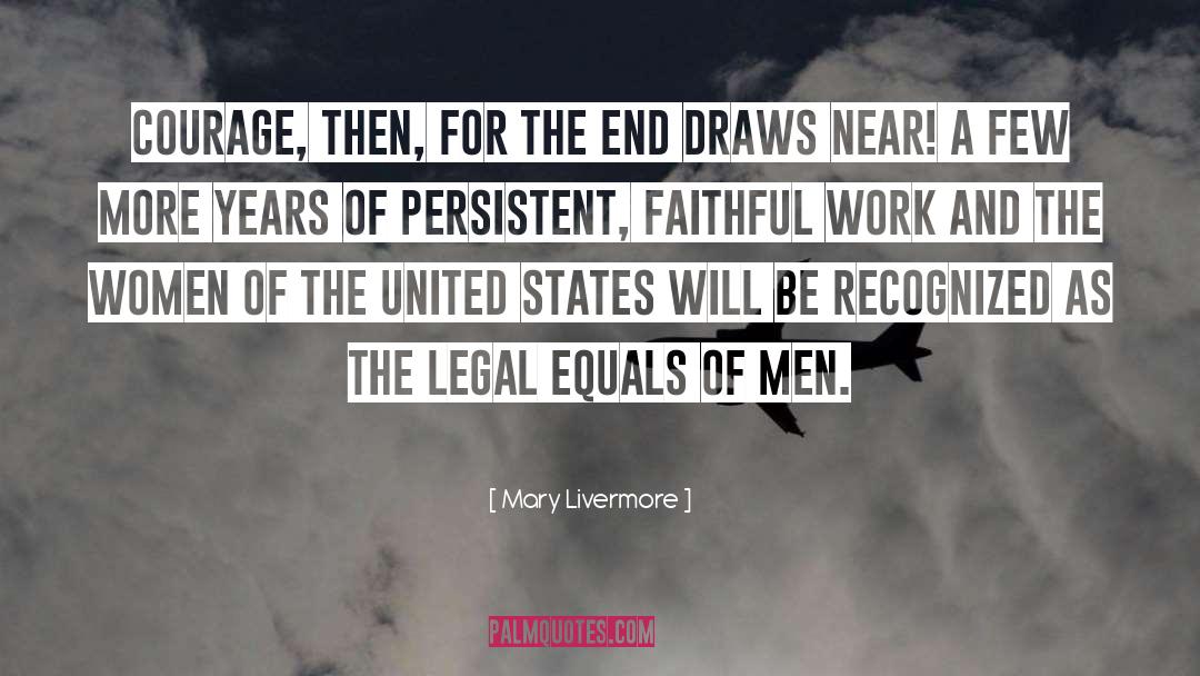 Mary Livermore Quotes: Courage, then, for the end