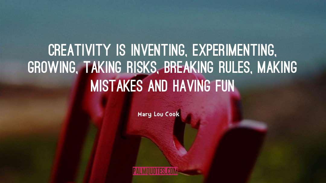Mary Lou Cook Quotes: Creativity is inventing, experimenting, growing,