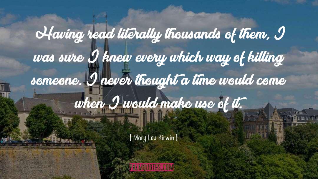 Mary Lou Kirwin Quotes: Having read literally thousands of