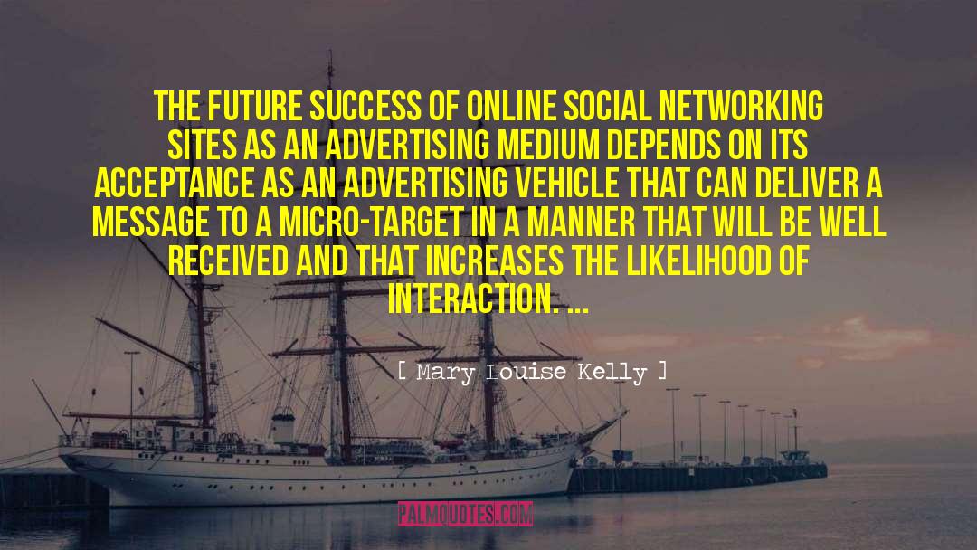 Mary Louise Kelly Quotes: The future success of online