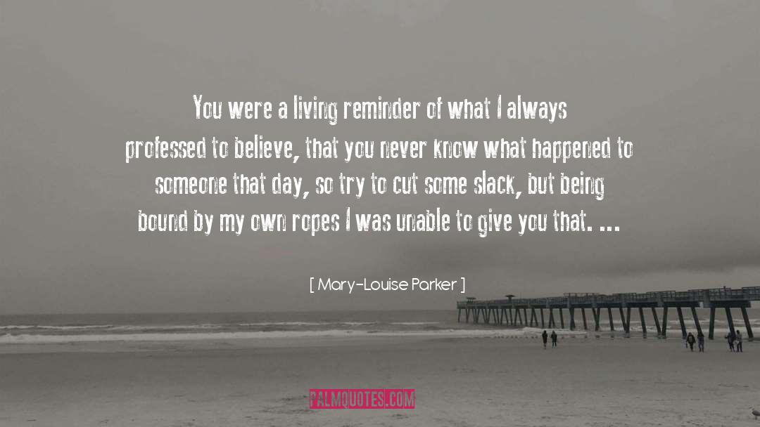 Mary-Louise Parker Quotes: You were a living reminder