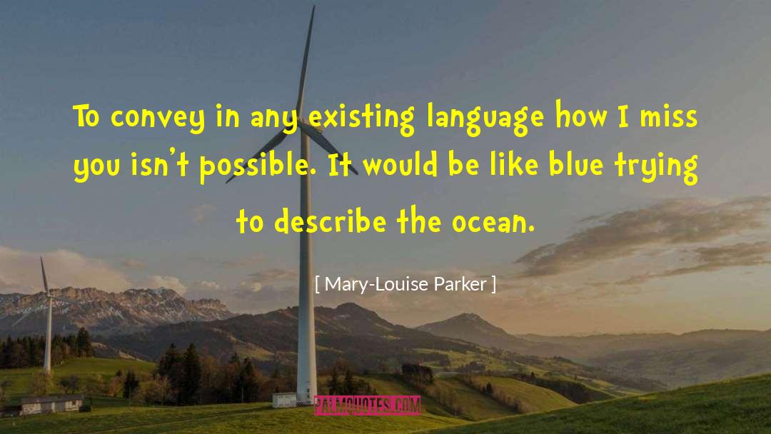 Mary-Louise Parker Quotes: To convey in any existing