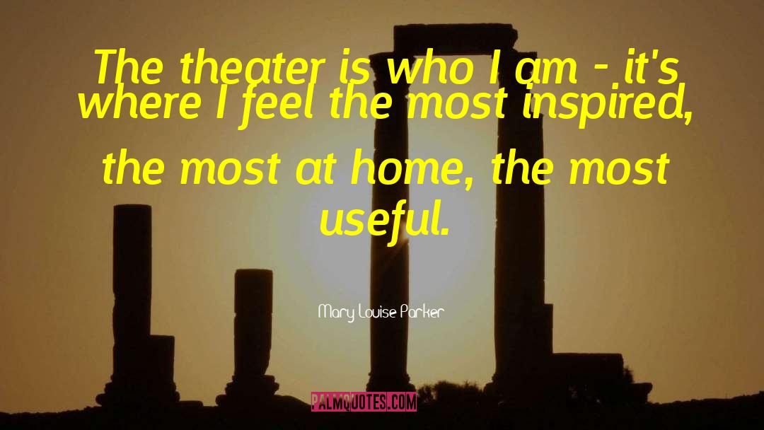 Mary-Louise Parker Quotes: The theater is who I