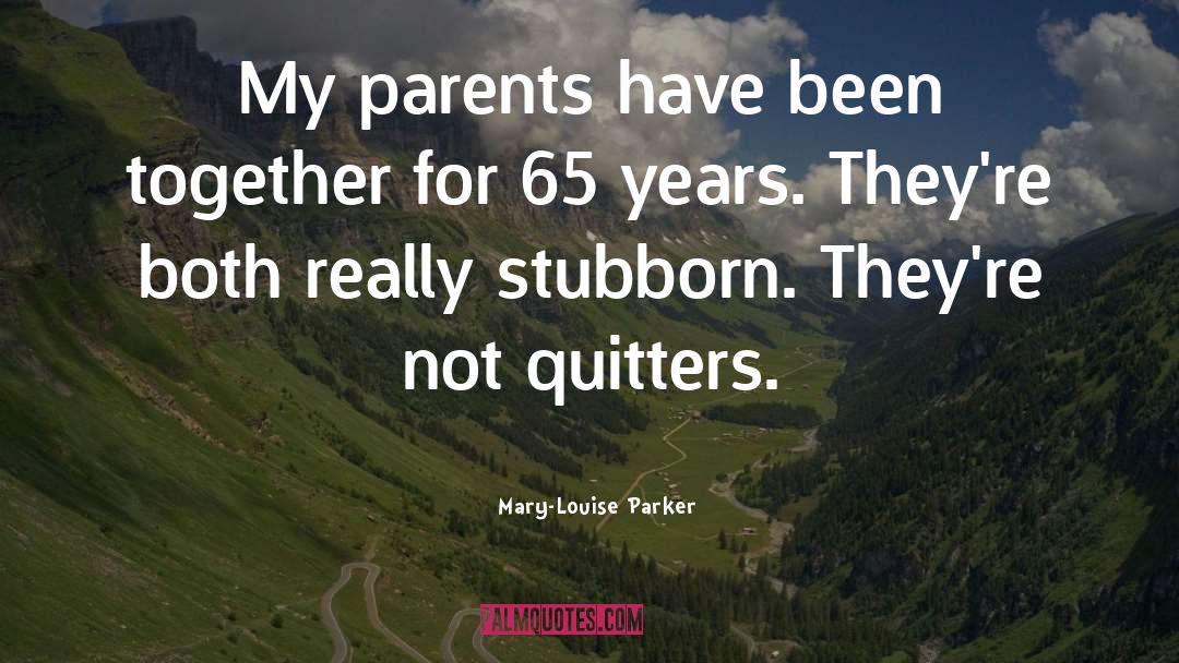 Mary-Louise Parker Quotes: My parents have been together