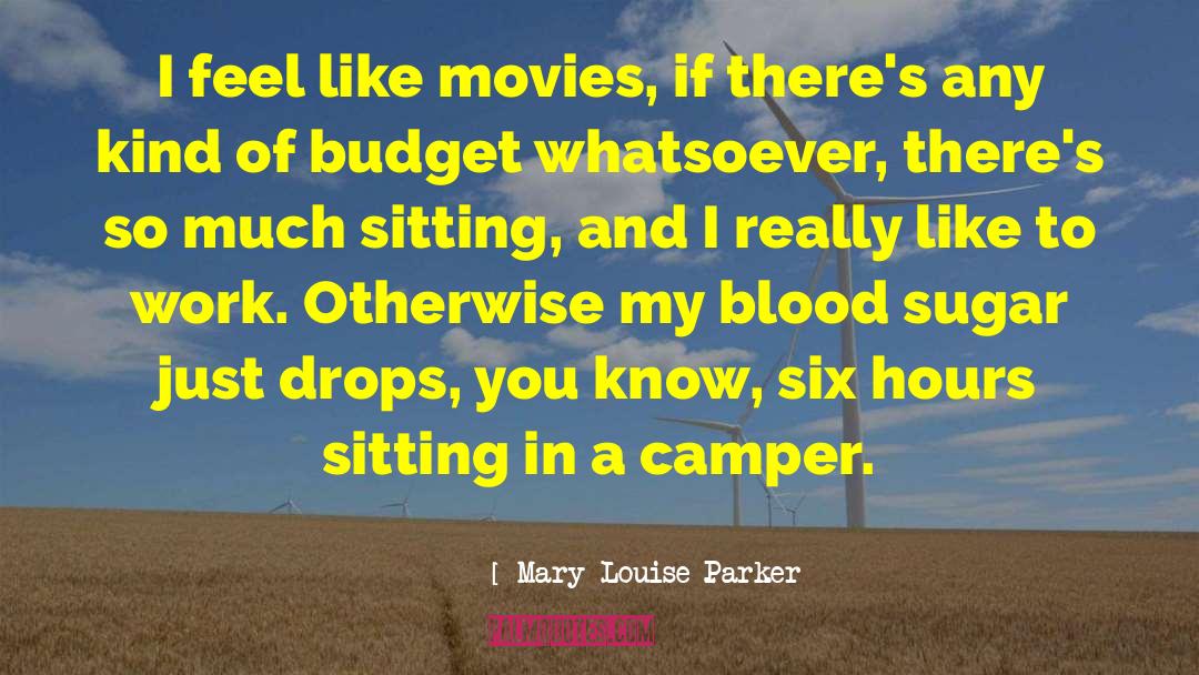 Mary-Louise Parker Quotes: I feel like movies, if