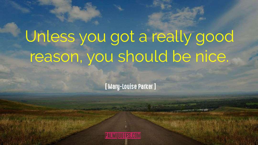 Mary-Louise Parker Quotes: Unless you got a really