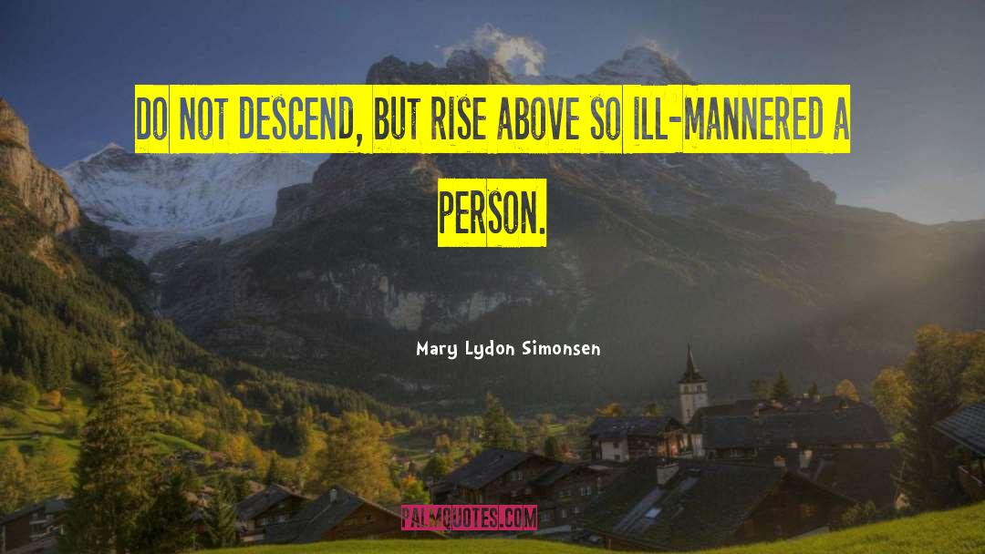 Mary Lydon Simonsen Quotes: Do not descend, but rise