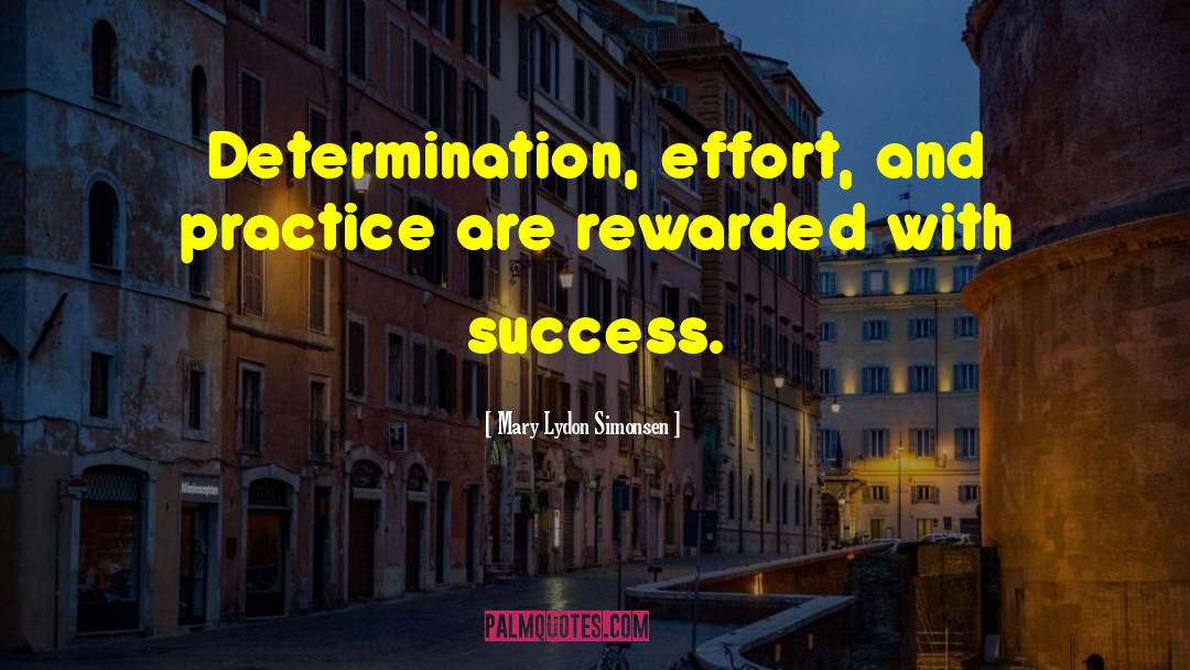 Mary Lydon Simonsen Quotes: Determination, effort, and practice are