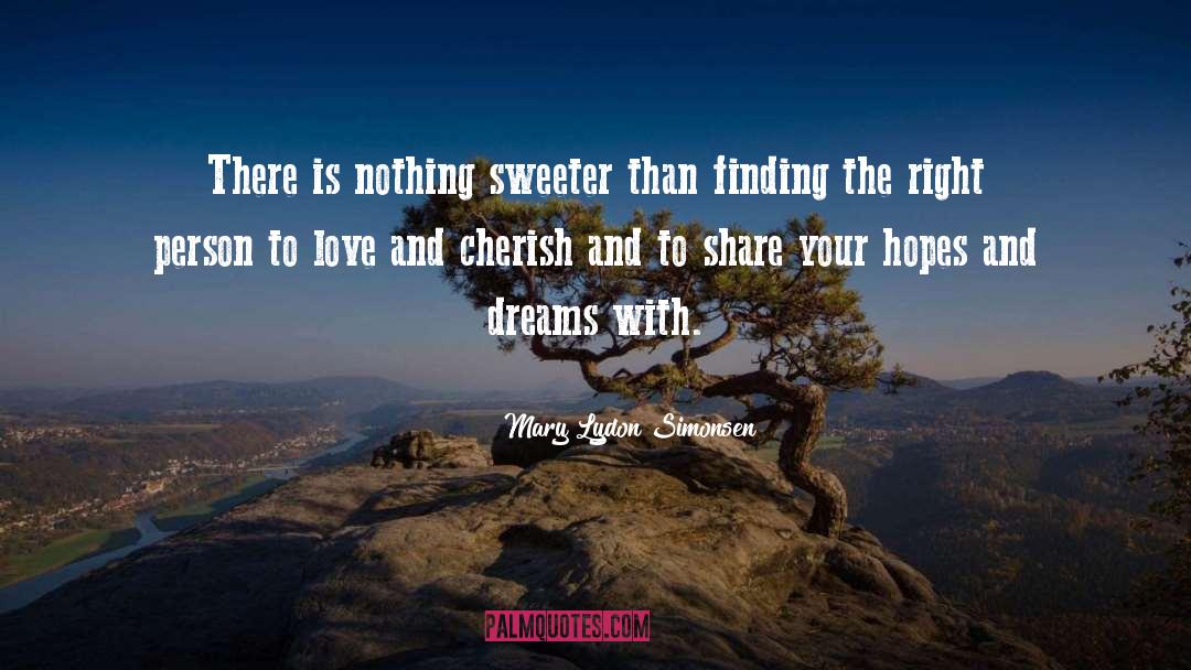 Mary Lydon Simonsen Quotes: There is nothing sweeter than