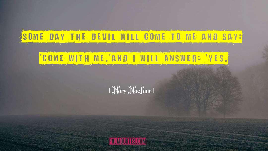 Mary MacLane Quotes: Some day the Devil will