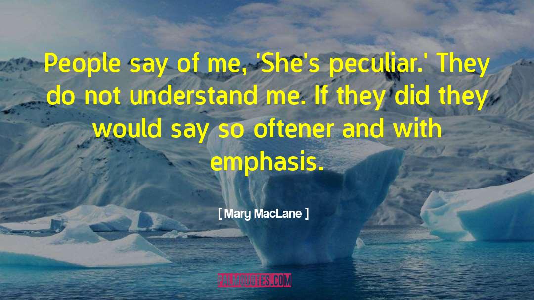 Mary MacLane Quotes: People say of me, 'She's