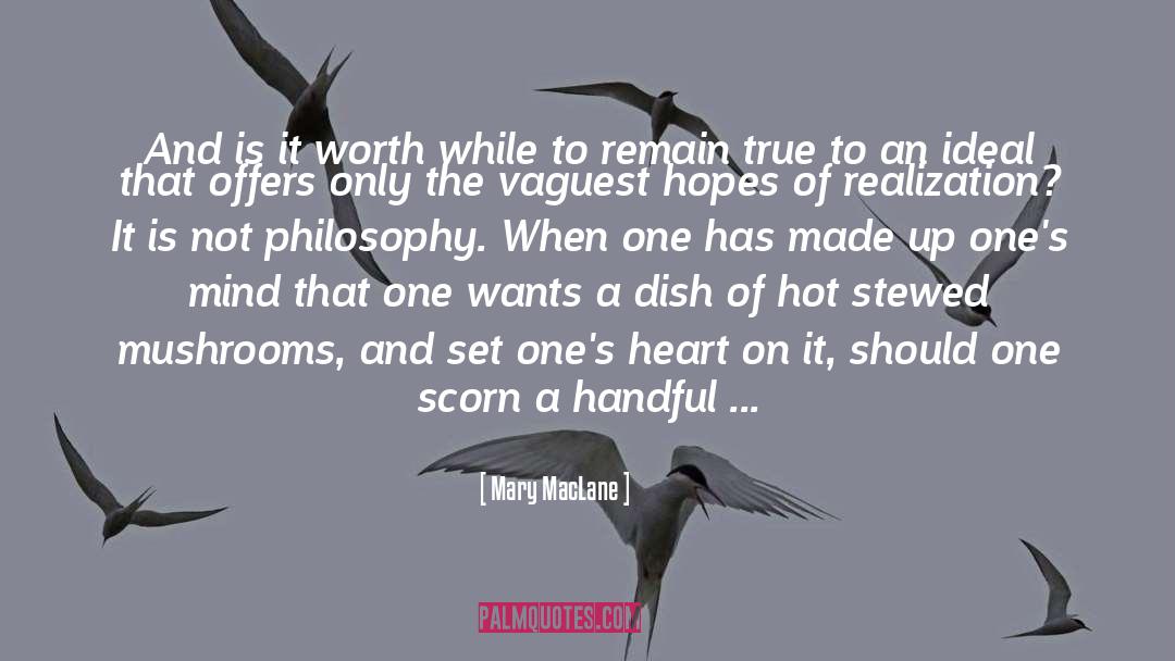 Mary MacLane Quotes: And is it worth while