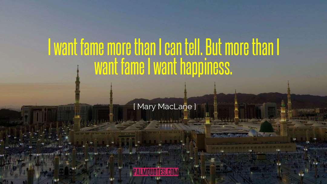 Mary MacLane Quotes: I want fame more than