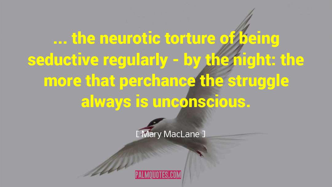 Mary MacLane Quotes: ... the neurotic torture of