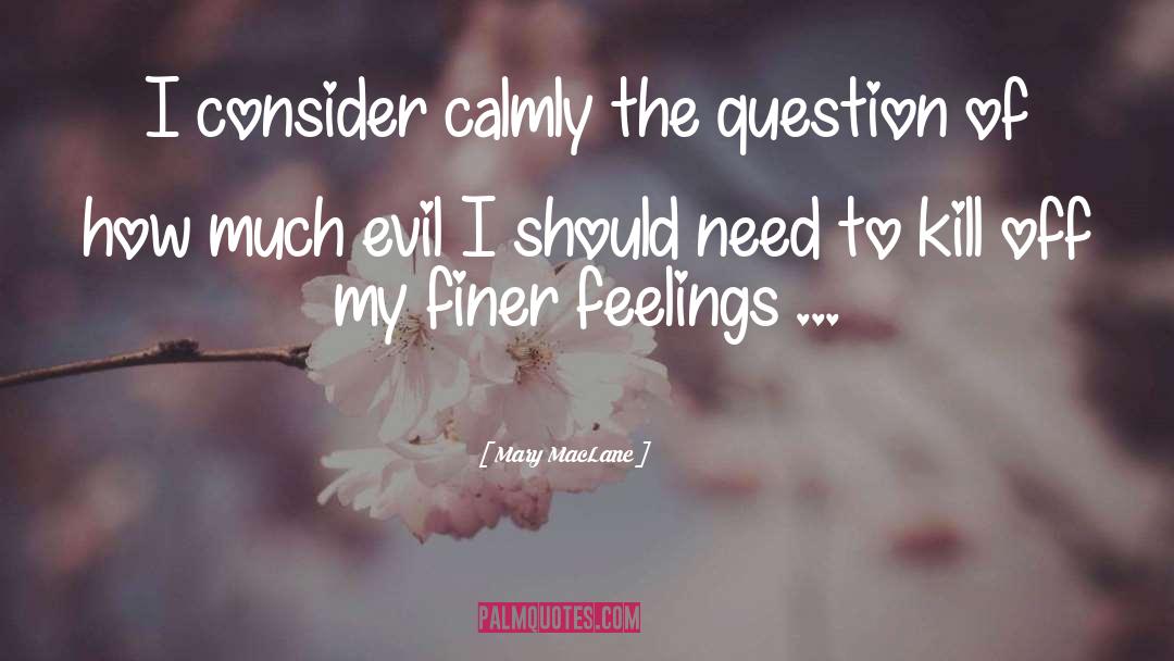 Mary MacLane Quotes: I consider calmly the question