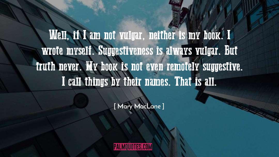 Mary MacLane Quotes: Well, if I am not