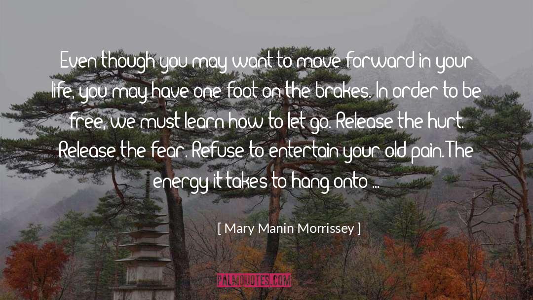 Mary Manin Morrissey Quotes: Even though you may want