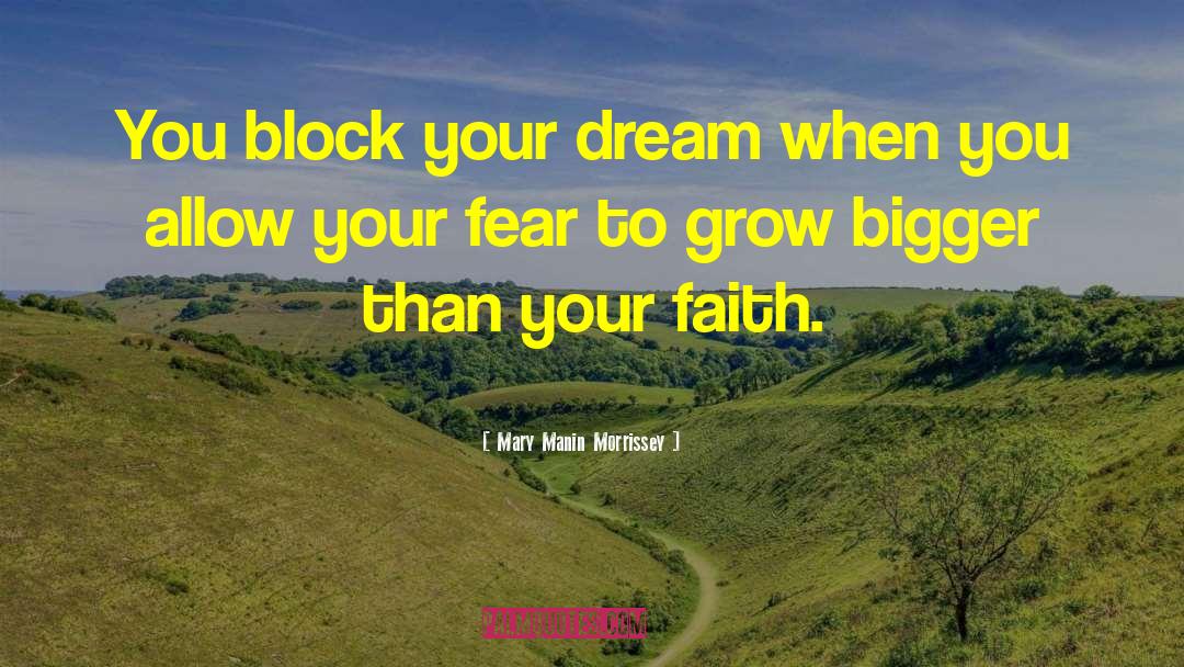 Mary Manin Morrissey Quotes: You block your dream when