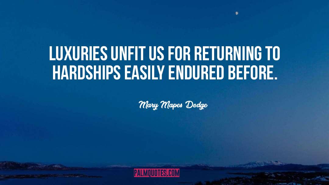 Mary Mapes Dodge Quotes: Luxuries unfit us for returning