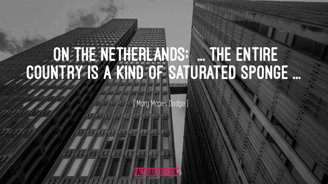 Mary Mapes Dodge Quotes: [On The Netherlands:] ... the