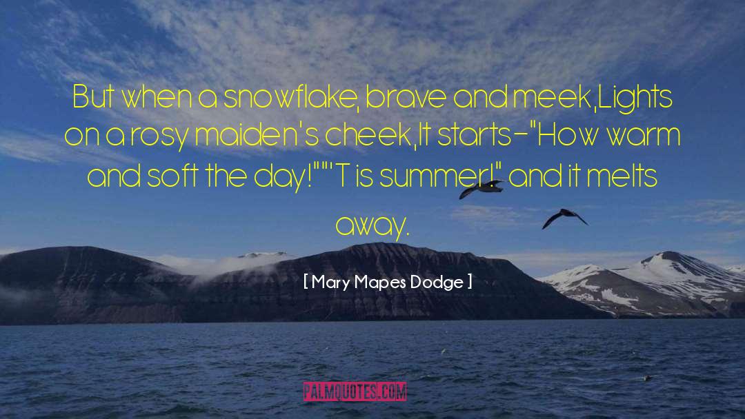 Mary Mapes Dodge Quotes: But when a snowflake, brave