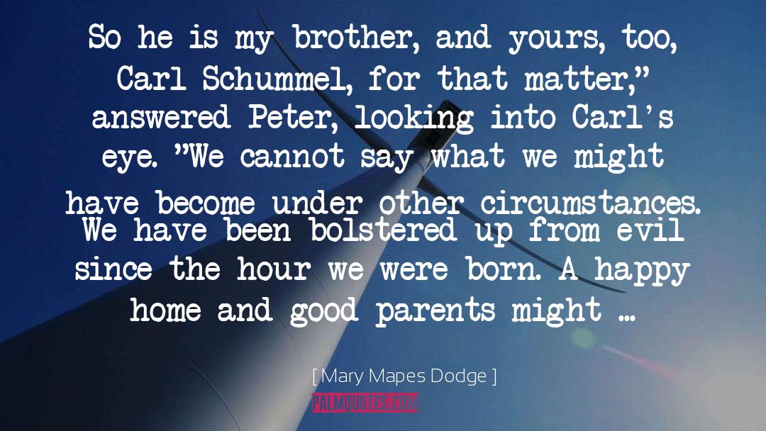 Mary Mapes Dodge Quotes: So he is my brother,